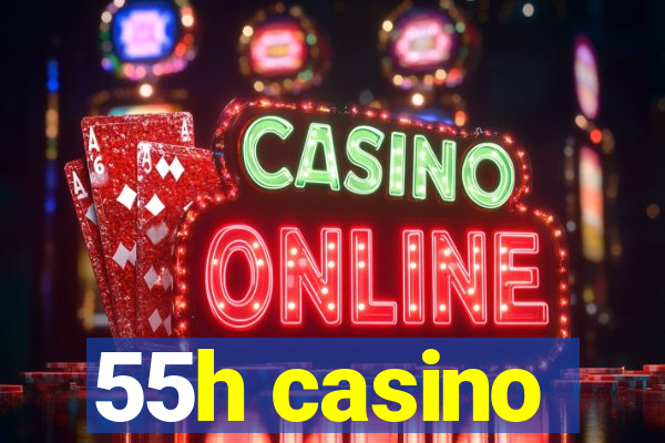 55h casino